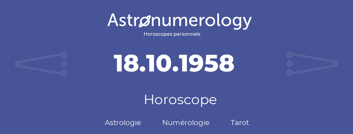 Horoscope pour anniversaire (jour de naissance): 18.10.1958 (18 Octobre 1958)