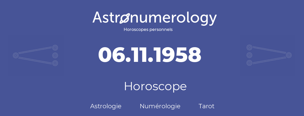 Horoscope pour anniversaire (jour de naissance): 06.11.1958 (06 Novembre 1958)