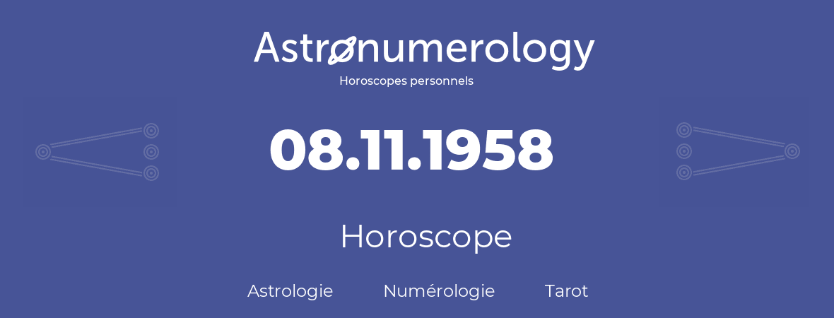 Horoscope pour anniversaire (jour de naissance): 08.11.1958 (8 Novembre 1958)