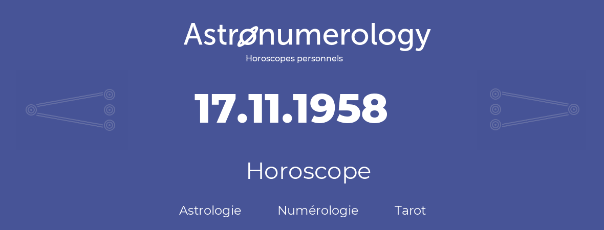 Horoscope pour anniversaire (jour de naissance): 17.11.1958 (17 Novembre 1958)