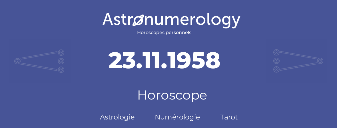 Horoscope pour anniversaire (jour de naissance): 23.11.1958 (23 Novembre 1958)