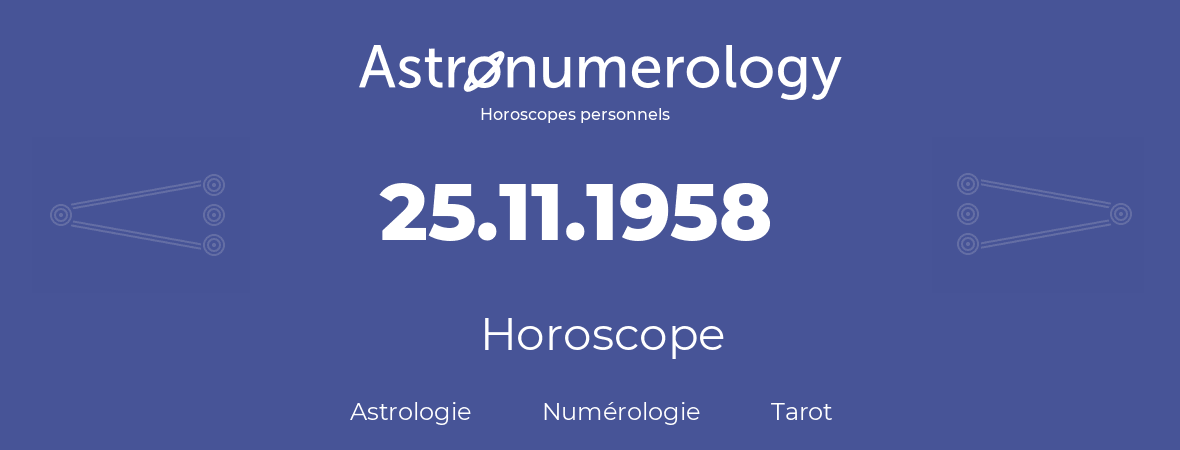 Horoscope pour anniversaire (jour de naissance): 25.11.1958 (25 Novembre 1958)