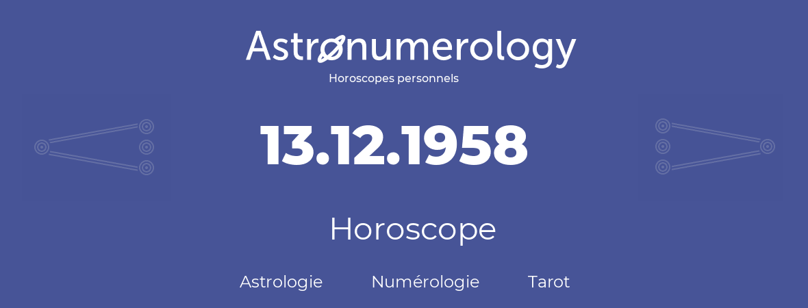 Horoscope pour anniversaire (jour de naissance): 13.12.1958 (13 Décembre 1958)
