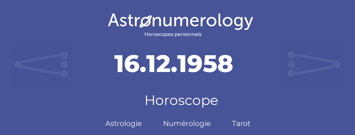 Horoscope pour anniversaire (jour de naissance): 16.12.1958 (16 Décembre 1958)