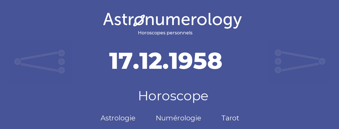 Horoscope pour anniversaire (jour de naissance): 17.12.1958 (17 Décembre 1958)