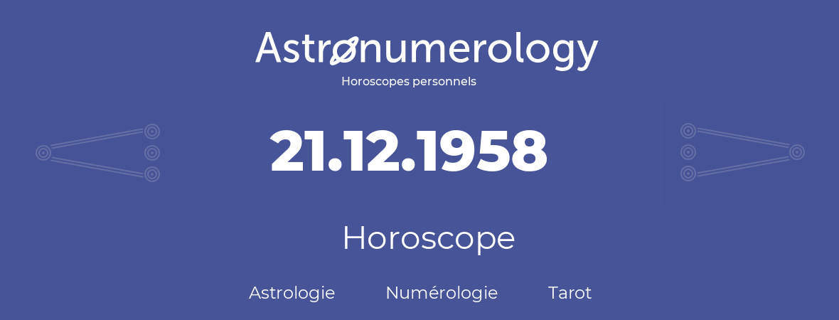 Horoscope pour anniversaire (jour de naissance): 21.12.1958 (21 Décembre 1958)
