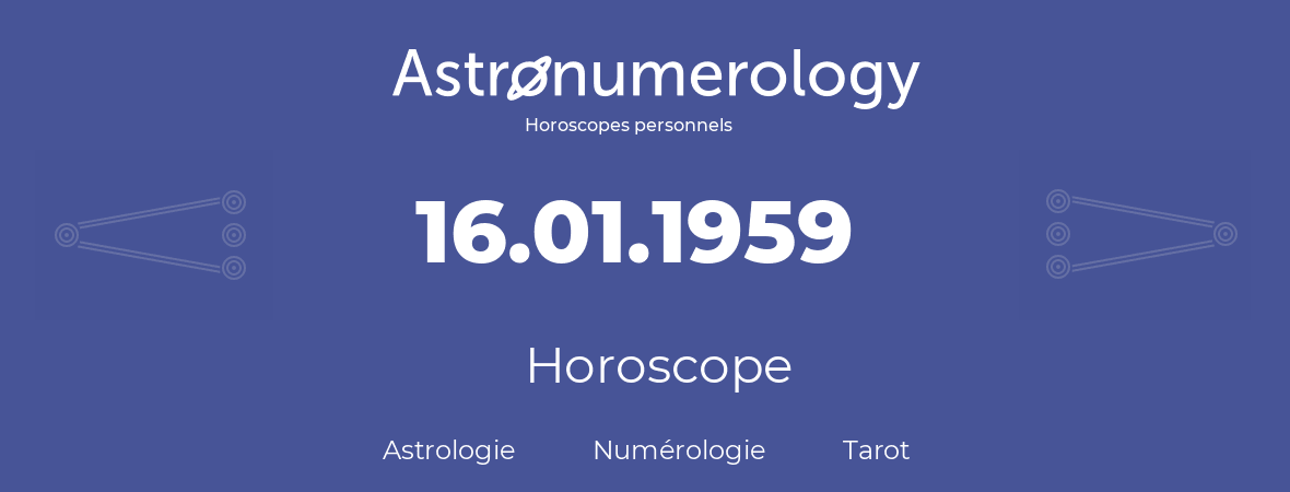 Horoscope pour anniversaire (jour de naissance): 16.01.1959 (16 Janvier 1959)