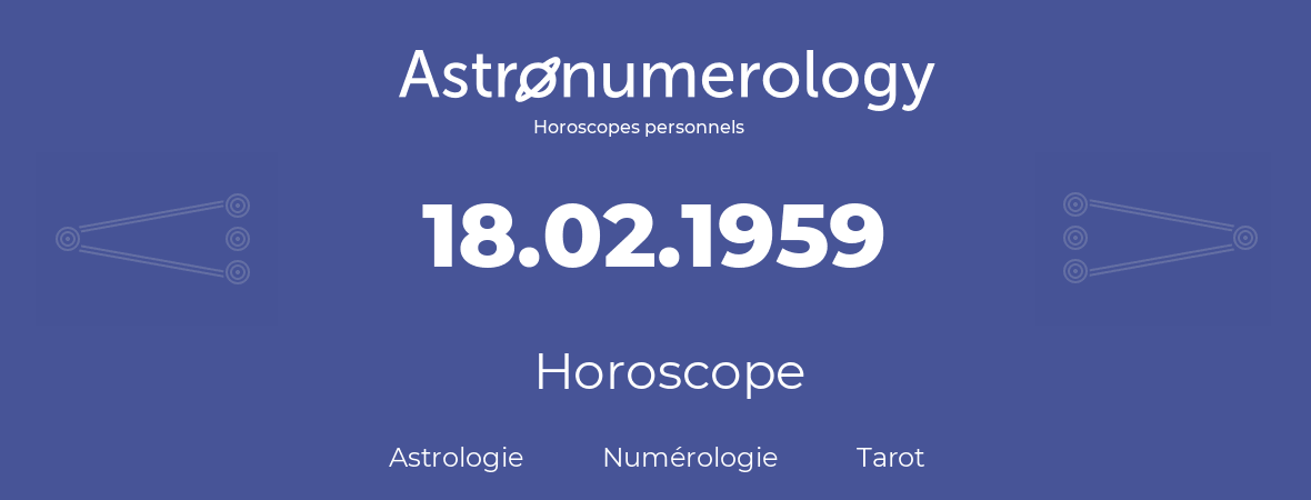 Horoscope pour anniversaire (jour de naissance): 18.02.1959 (18 Février 1959)