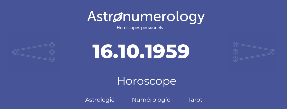 Horoscope pour anniversaire (jour de naissance): 16.10.1959 (16 Octobre 1959)