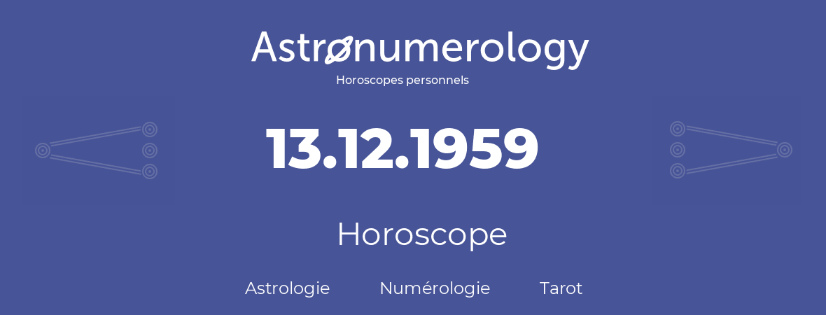 Horoscope pour anniversaire (jour de naissance): 13.12.1959 (13 Décembre 1959)