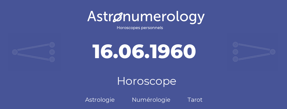 Horoscope pour anniversaire (jour de naissance): 16.06.1960 (16 Juin 1960)