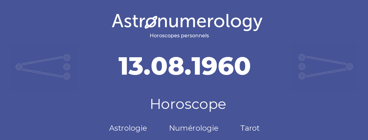 Horoscope pour anniversaire (jour de naissance): 13.08.1960 (13 Août 1960)