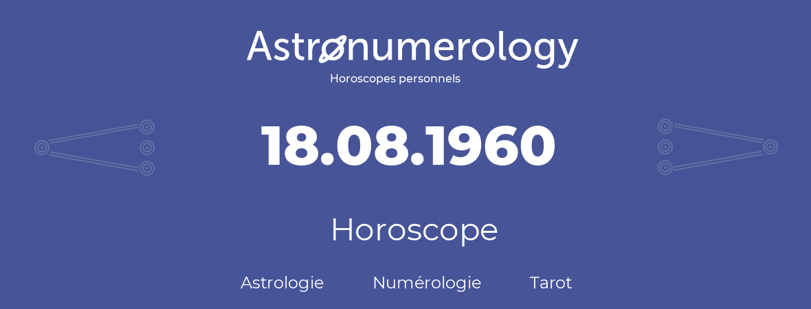 Horoscope pour anniversaire (jour de naissance): 18.08.1960 (18 Août 1960)