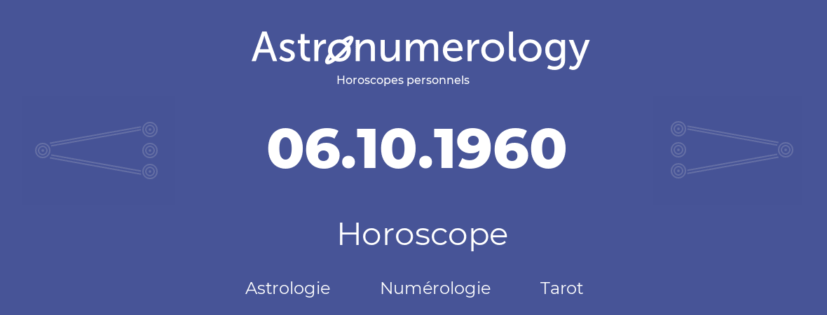 Horoscope pour anniversaire (jour de naissance): 06.10.1960 (06 Octobre 1960)