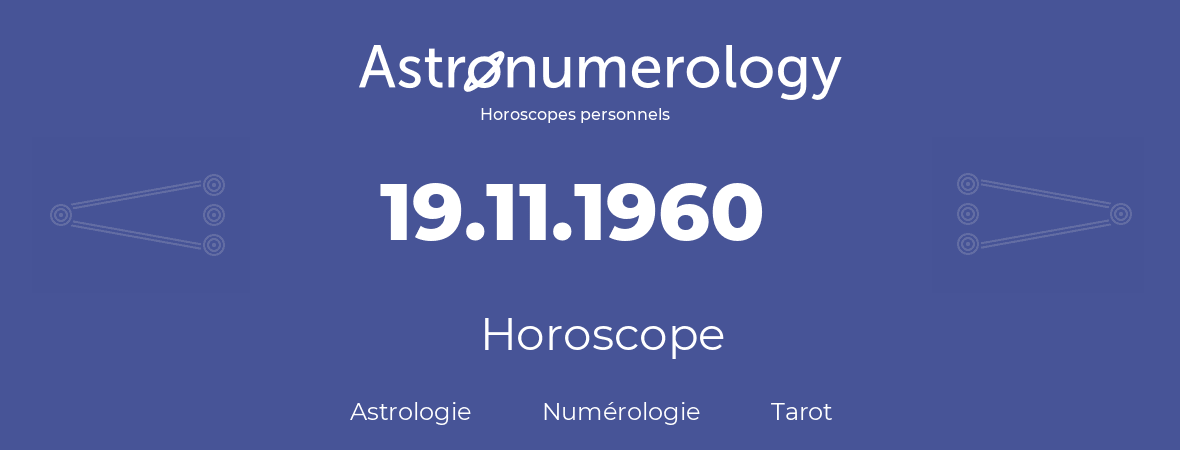 Horoscope pour anniversaire (jour de naissance): 19.11.1960 (19 Novembre 1960)