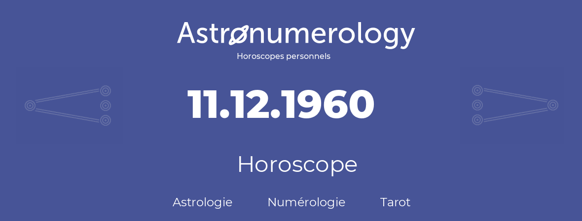 Horoscope pour anniversaire (jour de naissance): 11.12.1960 (11 Décembre 1960)