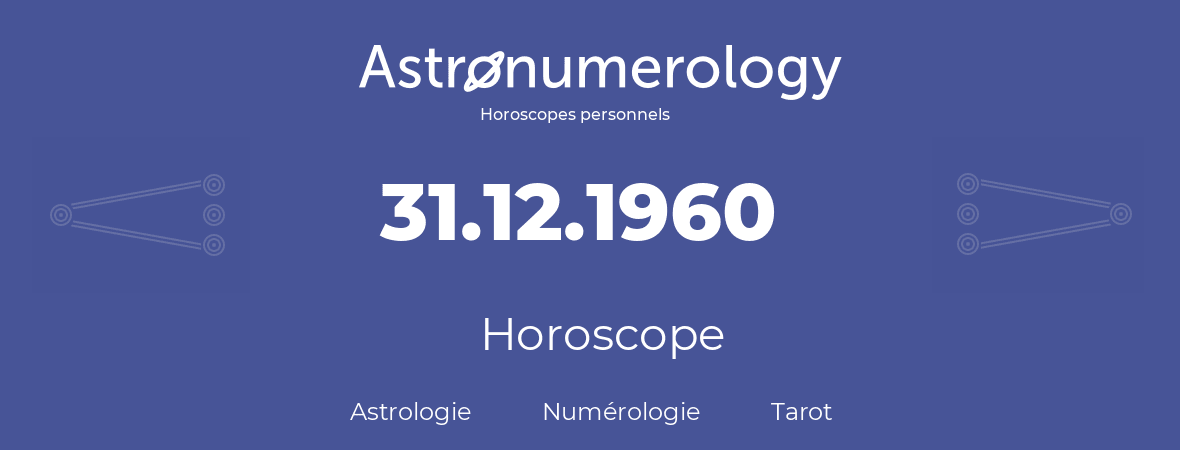 Horoscope pour anniversaire (jour de naissance): 31.12.1960 (31 Décembre 1960)