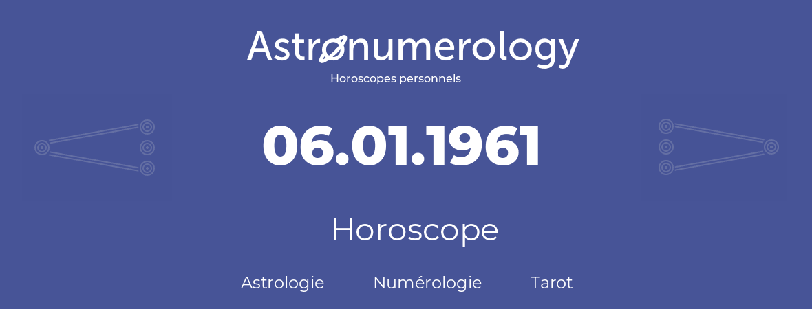 Horoscope pour anniversaire (jour de naissance): 06.01.1961 (6 Janvier 1961)