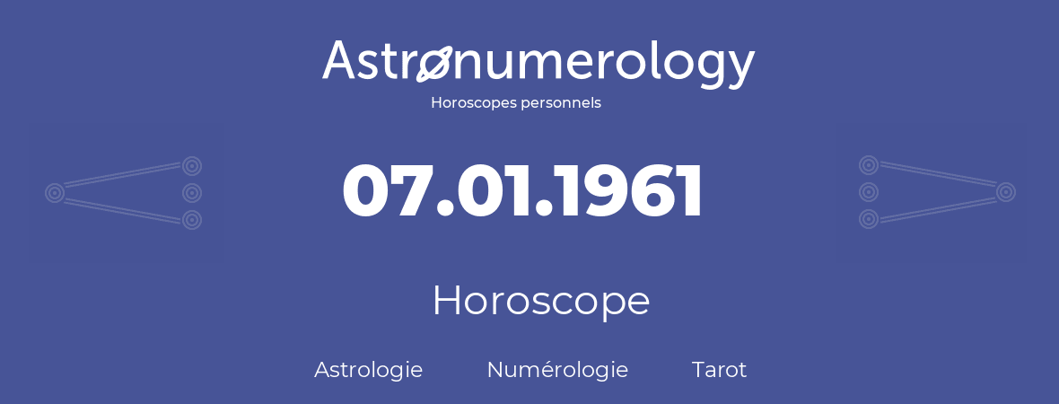 Horoscope pour anniversaire (jour de naissance): 07.01.1961 (7 Janvier 1961)