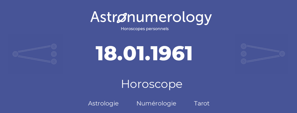 Horoscope pour anniversaire (jour de naissance): 18.01.1961 (18 Janvier 1961)