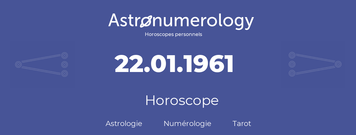 Horoscope pour anniversaire (jour de naissance): 22.01.1961 (22 Janvier 1961)