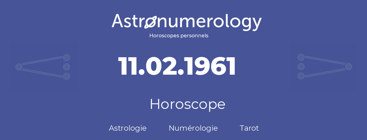 Horoscope pour anniversaire (jour de naissance): 11.02.1961 (11 Février 1961)