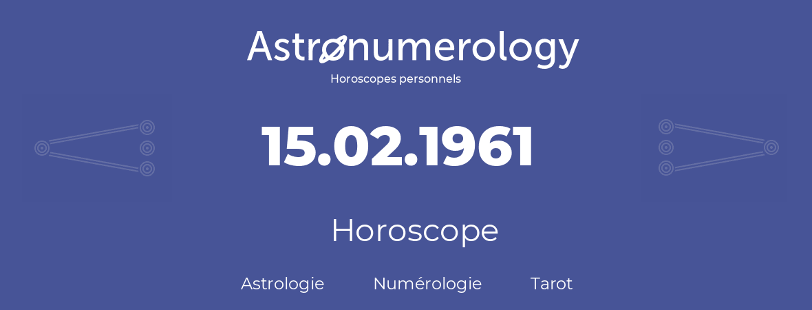 Horoscope pour anniversaire (jour de naissance): 15.02.1961 (15 Février 1961)