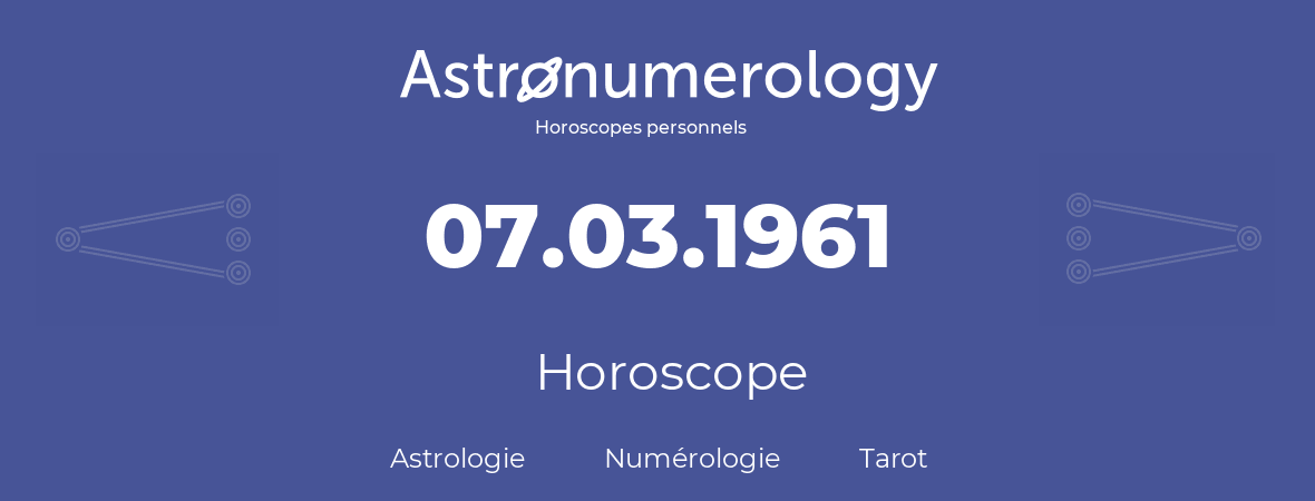 Horoscope pour anniversaire (jour de naissance): 07.03.1961 (7 Mars 1961)