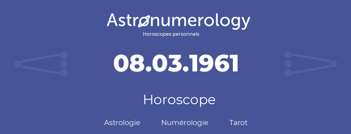 Horoscope pour anniversaire (jour de naissance): 08.03.1961 (08 Mars 1961)
