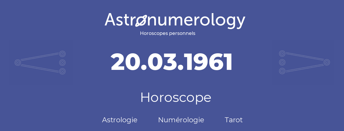 Horoscope pour anniversaire (jour de naissance): 20.03.1961 (20 Mars 1961)