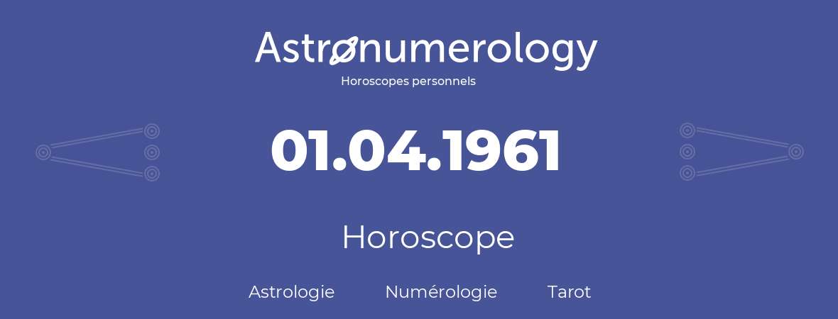 Horoscope pour anniversaire (jour de naissance): 01.04.1961 (31 Avril 1961)