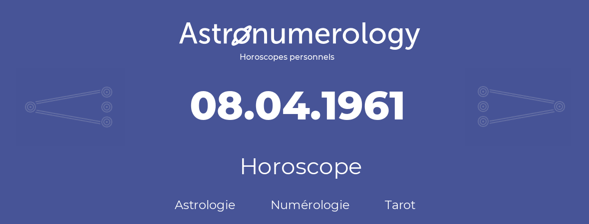 Horoscope pour anniversaire (jour de naissance): 08.04.1961 (08 Avril 1961)
