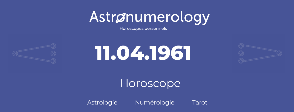Horoscope pour anniversaire (jour de naissance): 11.04.1961 (11 Avril 1961)