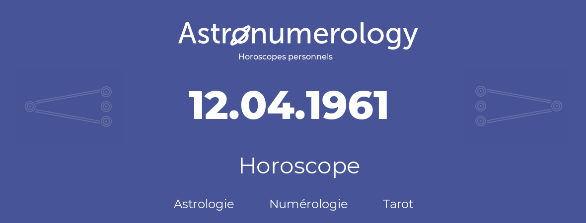 Horoscope pour anniversaire (jour de naissance): 12.04.1961 (12 Avril 1961)