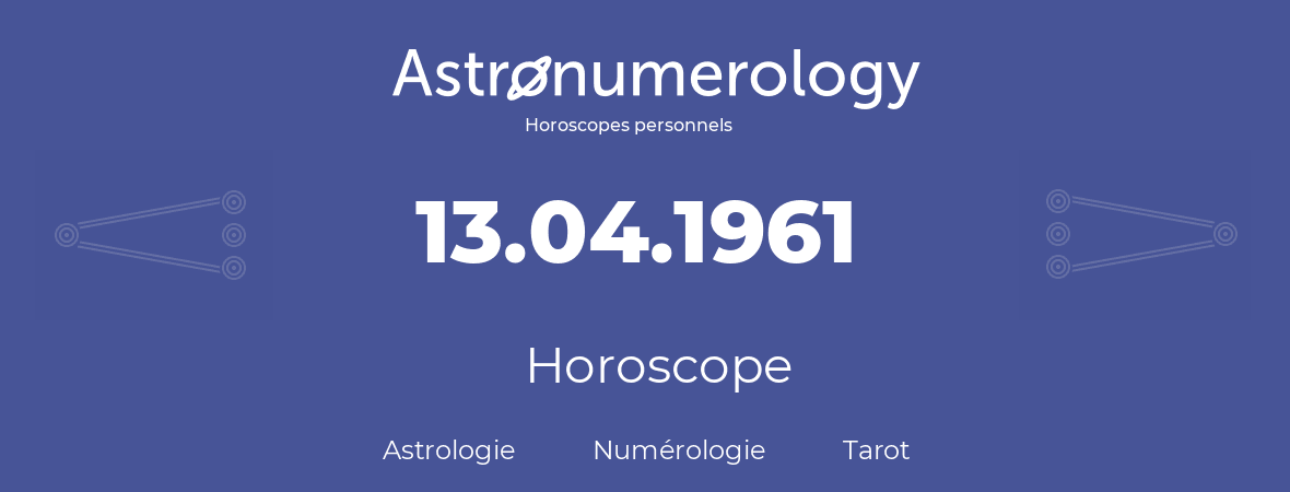 Horoscope pour anniversaire (jour de naissance): 13.04.1961 (13 Avril 1961)