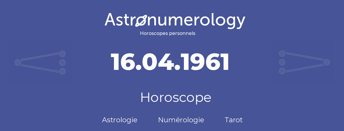 Horoscope pour anniversaire (jour de naissance): 16.04.1961 (16 Avril 1961)
