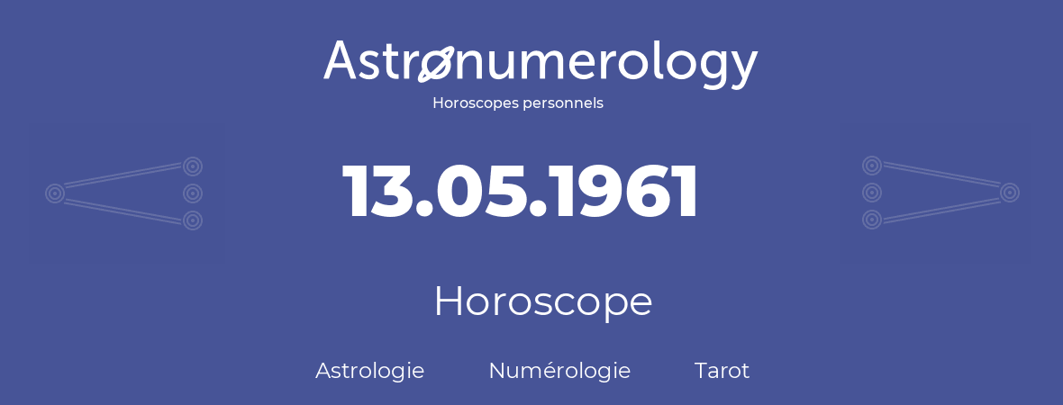 Horoscope pour anniversaire (jour de naissance): 13.05.1961 (13 Mai 1961)