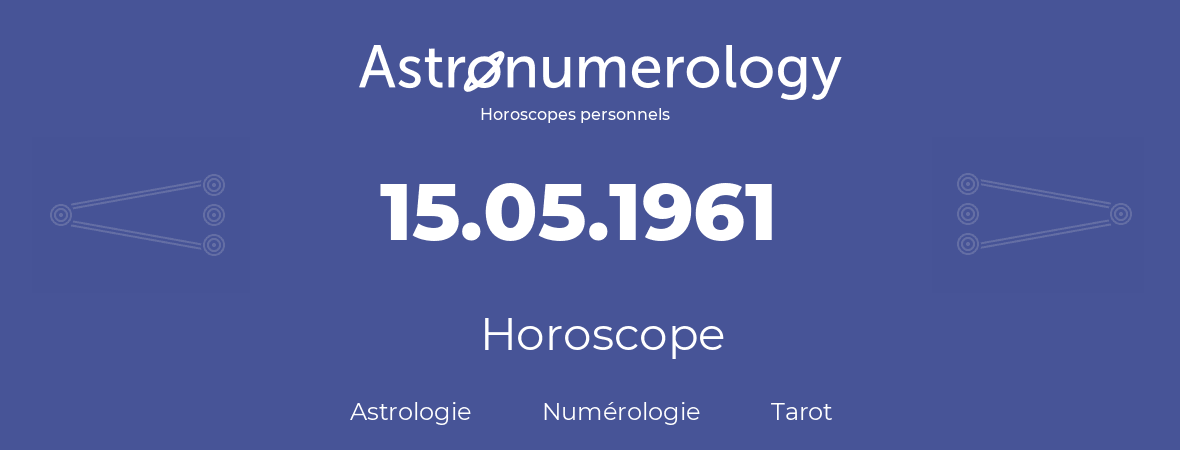 Horoscope pour anniversaire (jour de naissance): 15.05.1961 (15 Mai 1961)