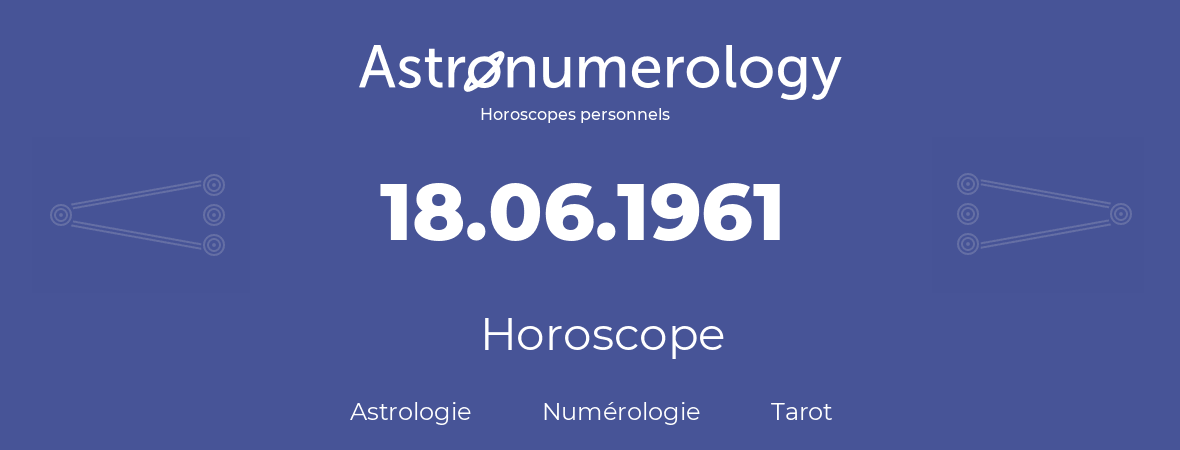 Horoscope pour anniversaire (jour de naissance): 18.06.1961 (18 Juin 1961)