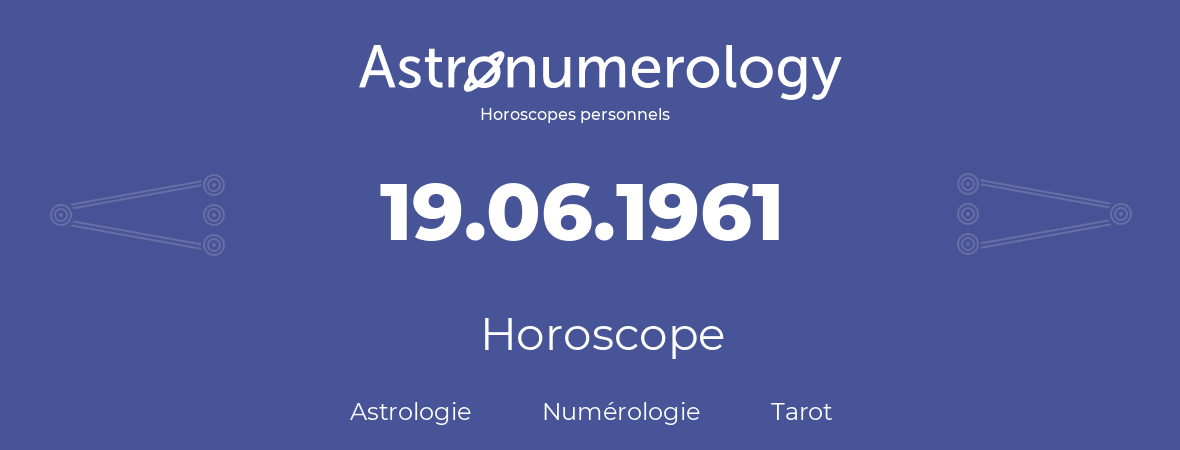 Horoscope pour anniversaire (jour de naissance): 19.06.1961 (19 Juin 1961)