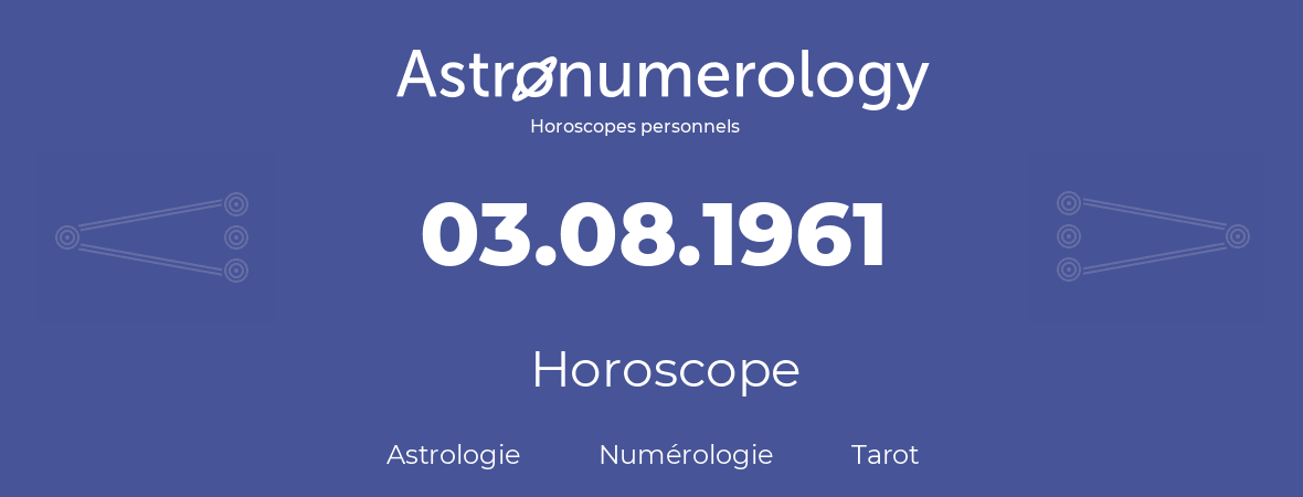 Horoscope pour anniversaire (jour de naissance): 03.08.1961 (03 Août 1961)