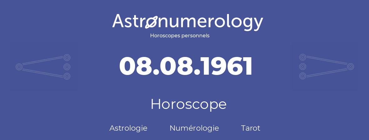 Horoscope pour anniversaire (jour de naissance): 08.08.1961 (08 Août 1961)