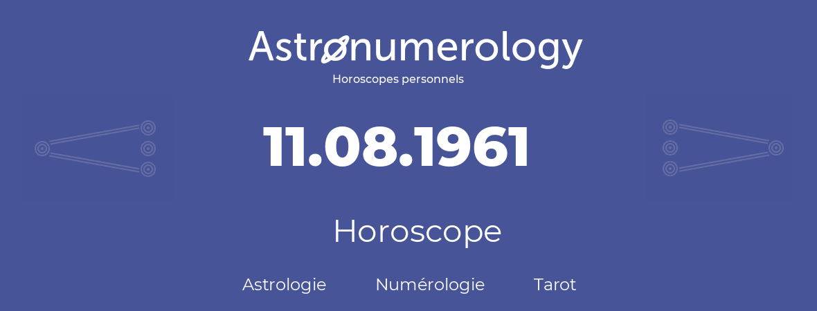 Horoscope pour anniversaire (jour de naissance): 11.08.1961 (11 Août 1961)