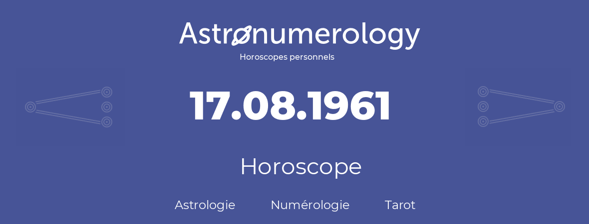 Horoscope pour anniversaire (jour de naissance): 17.08.1961 (17 Août 1961)