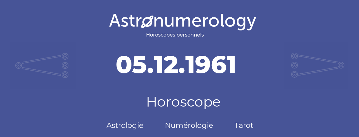 Horoscope pour anniversaire (jour de naissance): 05.12.1961 (05 Décembre 1961)