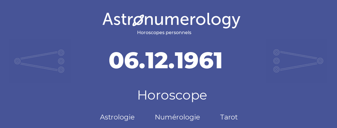 Horoscope pour anniversaire (jour de naissance): 06.12.1961 (6 Décembre 1961)