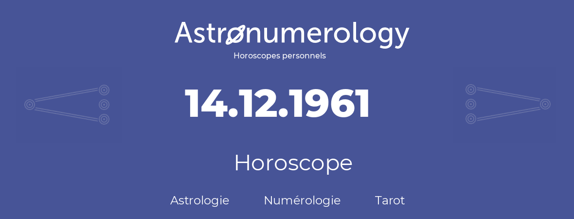 Horoscope pour anniversaire (jour de naissance): 14.12.1961 (14 Décembre 1961)