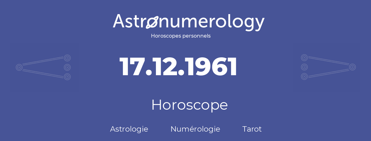 Horoscope pour anniversaire (jour de naissance): 17.12.1961 (17 Décembre 1961)