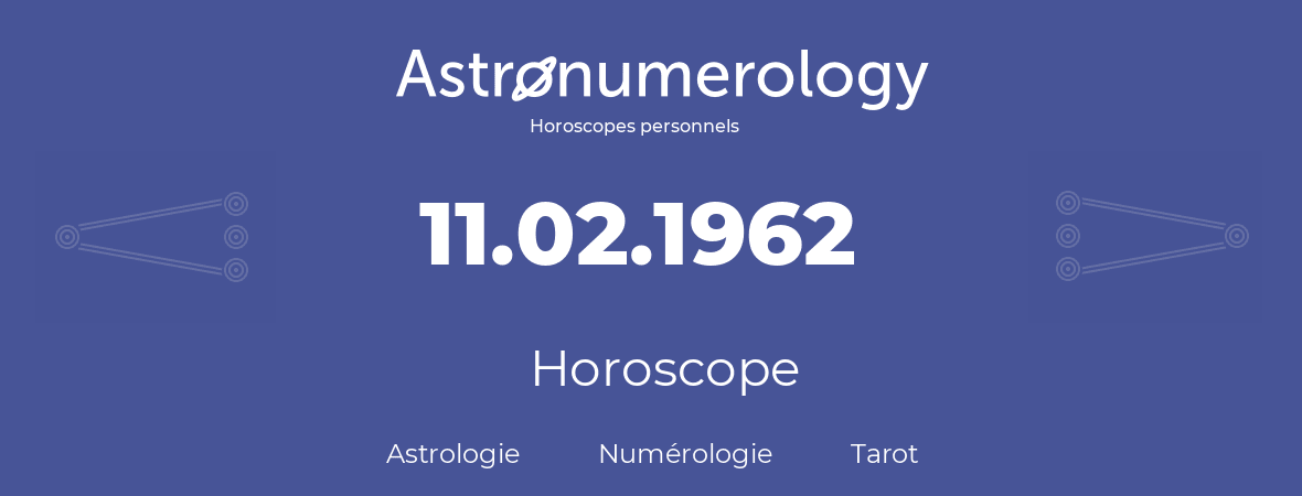 Horoscope pour anniversaire (jour de naissance): 11.02.1962 (11 Février 1962)