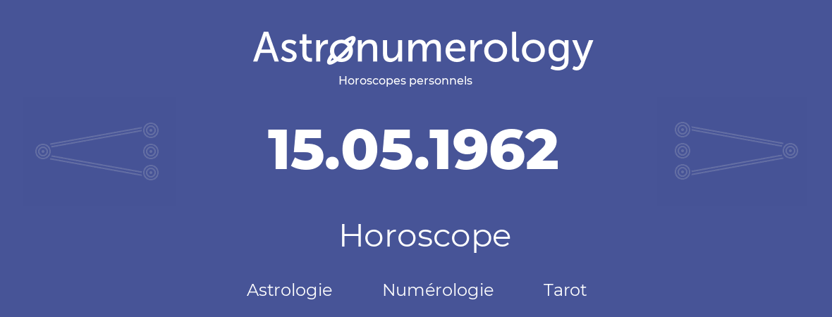 Horoscope pour anniversaire (jour de naissance): 15.05.1962 (15 Mai 1962)